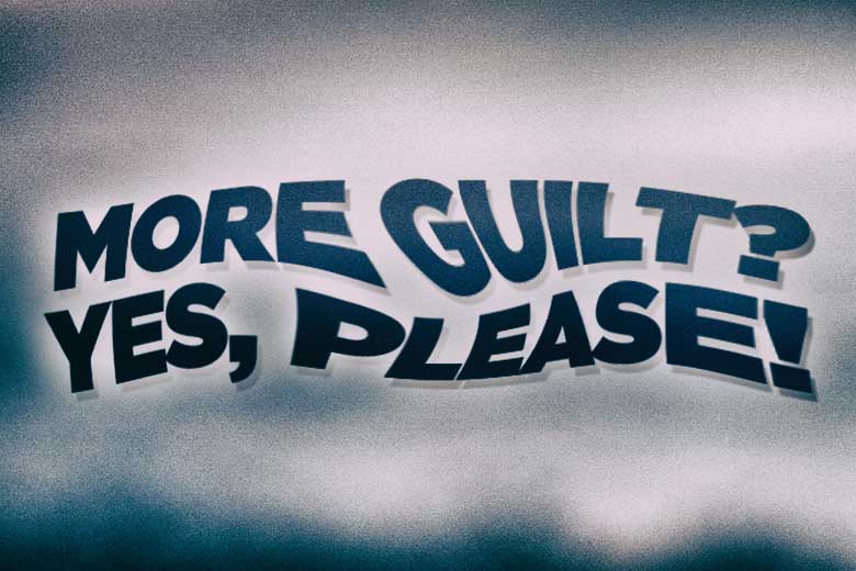 More Guilt? Yes, Please! How Our Church Has Co-Opted Shame And Disguised It As Guilt • Unfundamentalist